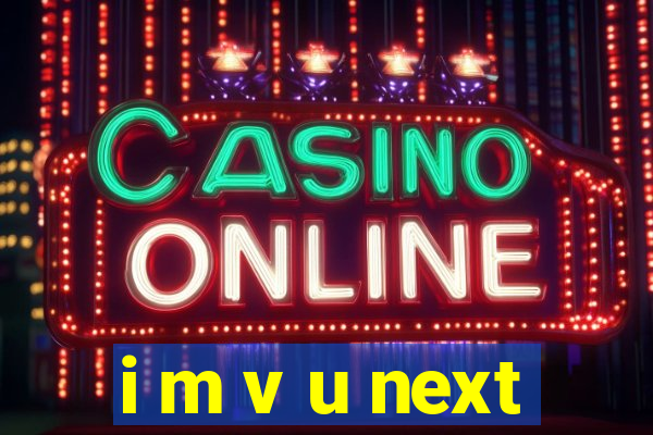 i m v u next